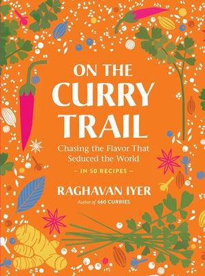 On the Curry Trail: Chasing the Flavor That Seduced the World - Hardcover | Diverse Reads