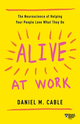Alive at Work: The Neuroscience of Helping Your People Love What They Do - Paperback | Diverse Reads