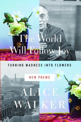 The World Will Follow Joy: Turning Madness Into Flowers (New Poems) - Paperback | Diverse Reads