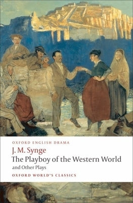 The Playboy of the Western World and Other Plays: Riders to the Sea; The Shadow of the Glen; The Tinker's Wedding; The Well of the Saints; The Playboy of the Western World; Deirdre of the Sorrows - Paperback | Diverse Reads