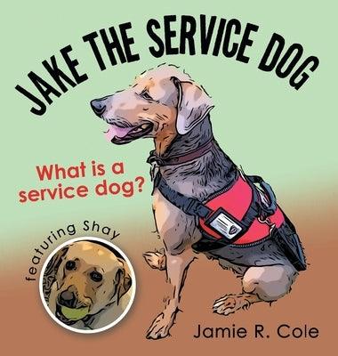 Jake the Service Dog: What Is a Service Dog? - Hardcover | Diverse Reads