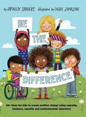 Be the Difference: 40+ ideas for kids to create positive change using empathy, kindness, equality and environmental awareness - Hardcover | Diverse Reads