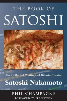 The Book of Satoshi: The Collected Writings of Bitcoin Creator Satoshi Nakamoto - Paperback | Diverse Reads