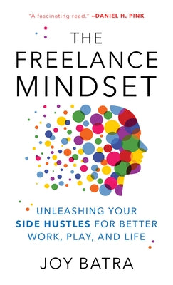The Freelance Mindset: Unleashing Your Side Hustles for Better Work, Play, and Life - Hardcover | Diverse Reads