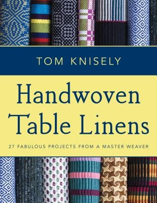 Handwoven Table Linens: 27 Fabulous Projects from a Master Weaver - Paperback | Diverse Reads