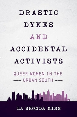 Drastic Dykes and Accidental Activists: Queer Women in the Urban South - Paperback | Diverse Reads