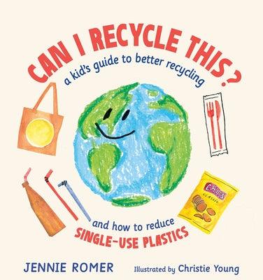 Can I Recycle This?: A Kid's Guide to Better Recycling and How to Reduce Single-Use Plastics - Hardcover | Diverse Reads
