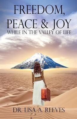 Freedom, Peace & Joy: While in the Valley of Life - Paperback | Diverse Reads
