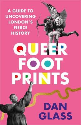 Queer Footprints: A Guide to Uncovering London's Fierce History - Paperback