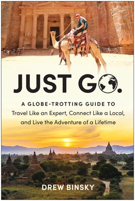 Just Go: A Globe-Trotting Guide to Travel Like an Expert, Connect Like a Local, and Live the Adventure of a Lifetime - Paperback | Diverse Reads