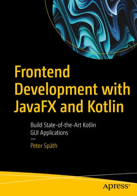 Frontend Development with Javafx and Kotlin: Build State-Of-The-Art Kotlin GUI Applications - Paperback | Diverse Reads