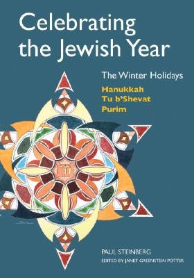 Celebrating the Jewish Year: The Winter Holidays: Hanukkah, Tu B'shevat, Purim - Paperback | Diverse Reads