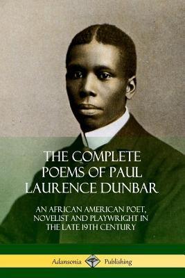 The Complete Poems of Paul Laurence Dunbar: An African American Poet, Novelist and Playwright in the Late 19th Century - Paperback | Diverse Reads