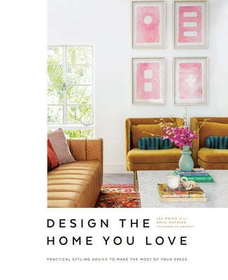 Design the Home You Love: Practical Styling Advice to Make the Most of Your Space [An Interior Design Book] - Hardcover | Diverse Reads