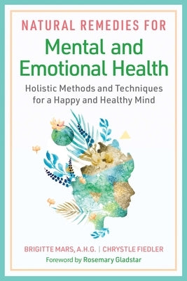Natural Remedies for Mental and Emotional Health: Holistic Methods and Techniques for a Happy and Healthy Mind - Paperback | Diverse Reads