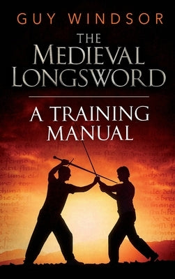 The Medieval Longsword: A Training Manual - Hardcover | Diverse Reads