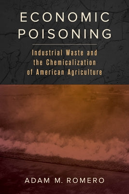 Economic Poisoning: Industrial Waste and the Chemicalization of American Agriculture - Paperback | Diverse Reads
