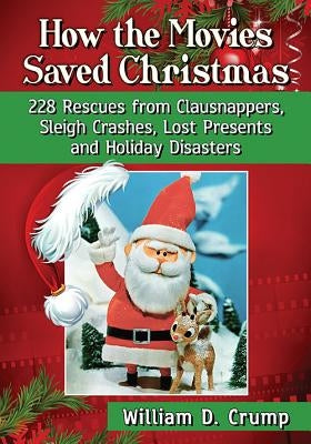 How the Movies Saved Christmas: 228 Rescues from Clausnappers, Sleigh Crashes, Lost Presents and Holiday Disasters - Paperback | Diverse Reads