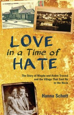 Love in a Time of Hate: The Story of Magda and André Trocmé and the Village That Said No to the Nazis - Paperback | Diverse Reads