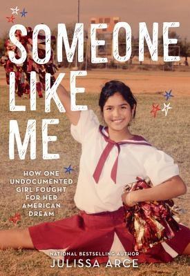 Someone Like Me: How One Undocumented Girl Fought for Her American Dream - Hardcover | Diverse Reads