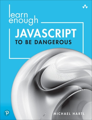 Learn Enough JavaScript to Be Dangerous: A Tutorial Introduction to Programming with JavaScript - Paperback | Diverse Reads