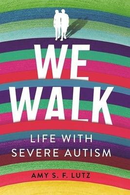 We Walk: Life with Severe Autism - Hardcover | Diverse Reads