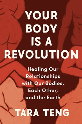 Your Body Is a Revolution: Healing Our Relationships with Our Bodies, Each Other, and the Earth - Hardcover | Diverse Reads