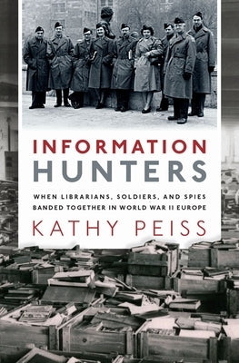 Information Hunters: When Librarians, Soldiers, and Spies Banded Together in World War II Europe - Hardcover | Diverse Reads