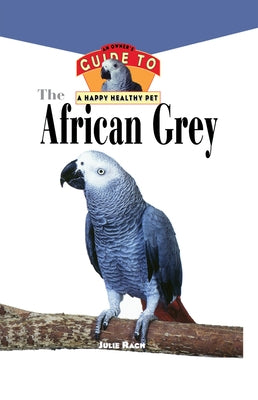 The African Grey: An Owner's Guide to a Happy Healthy Pet - Hardcover | Diverse Reads