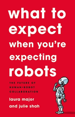 What To Expect When You're Expecting Robots: The Future of Human-Robot Collaboration - Hardcover | Diverse Reads