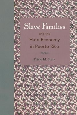 Slave Families and the Hato Economy in Puerto Rico - Paperback | Diverse Reads