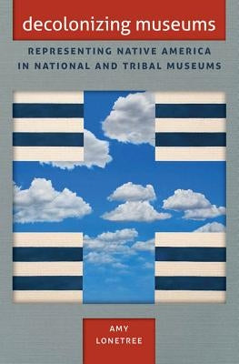 Decolonizing Museums: Representing Native America in National and Tribal Museums - Paperback | Diverse Reads