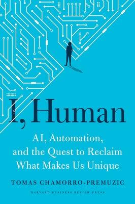 I, Human: Ai, Automation, and the Quest to Reclaim What Makes Us Unique - Hardcover | Diverse Reads