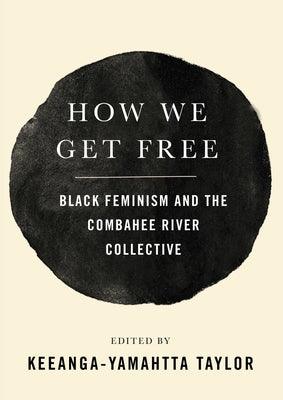 How We Get Free: Black Feminism and the Combahee River Collective - Paperback |  Diverse Reads