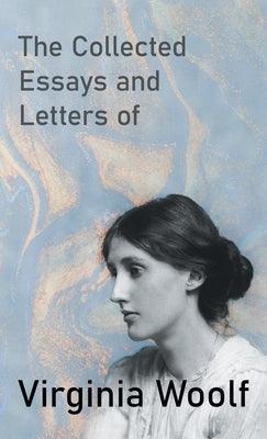 The Collected Essays and Letters of Virginia Woolf - Hardcover | Diverse Reads