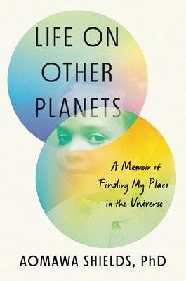 Life on Other Planets: A Memoir of Finding My Place in the Universe - Hardcover |  Diverse Reads