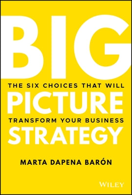 Big Picture Strategy: The Six Choices That Will Transform Your Business - Hardcover | Diverse Reads