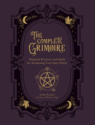 The Complete Grimoire: Magickal Practices and Spells for Awakening Your Inner Witch - Paperback | Diverse Reads