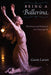 Being a Ballerina: The Power and Perfection of a Dancing Life - Paperback | Diverse Reads