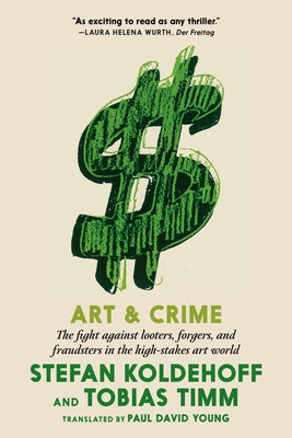 Art & Crime: The Fight Against Looters, Forgers, and Fraudsters in the High-Stakes Art World - Paperback | Diverse Reads