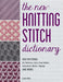 The New Knitting Stitch Dictionary: 500 Patterns for Textures, Lace, Aran Cables, Colorwork, Motifs, Edgings and More - Paperback | Diverse Reads
