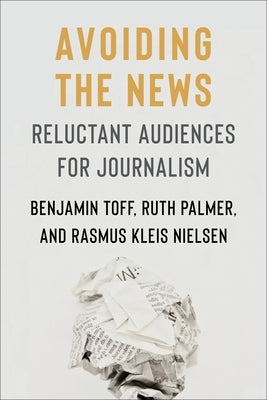 Avoiding the News: Reluctant Audiences for Journalism - Paperback | Diverse Reads