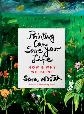 Painting Can Save Your Life: How and Why We Paint - Hardcover | Diverse Reads