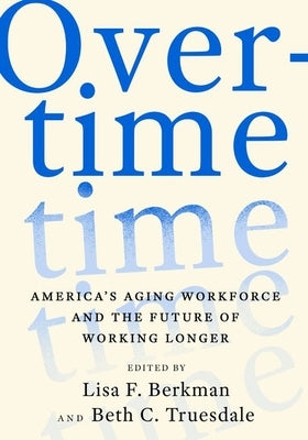 Overtime: America's Aging Workforce and the Future of Working Longer - Hardcover | Diverse Reads
