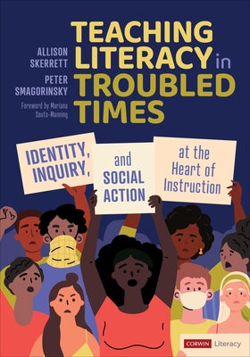 Teaching Literacy in Troubled Times: Identity, Inquiry, and Social Action at the Heart of Instruction - Paperback | Diverse Reads