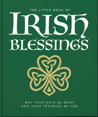 The Little Book of Irish Blessings: May Your Days Be Many and Your Troubles Be Few - Hardcover | Diverse Reads