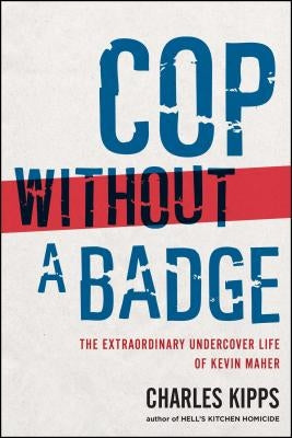 Cop without a Badge: The Extraordinary Undercover Life of Kevin Maher - Paperback | Diverse Reads