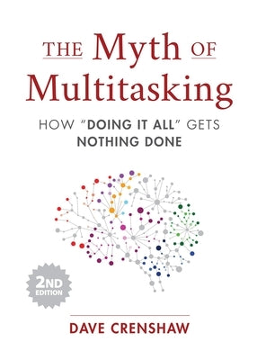 The Myth of Multitasking: How "Doing It All" Gets Nothing Done (2nd Edition) (Project Management and Time Management Skills) - Hardcover | Diverse Reads