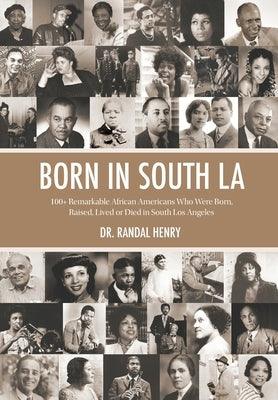 Born in South LA: 100] Remarkable African Americans Who Were Born, Raised, Lived or Died in South Los Angeles - Hardcover | Diverse Reads