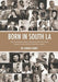 Born in South LA: 100] Remarkable African Americans Who Were Born, Raised, Lived or Died in South Los Angeles - Hardcover | Diverse Reads